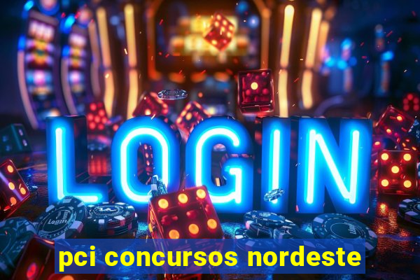 pci concursos nordeste